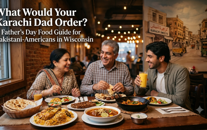 What Would Your Karachi Dad Order? A Father’s Day Food Guide for Pakistani-Americans in Wisconsin